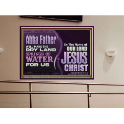 ABBA FATHER WILL MAKE OUR DRY LAND SPRINGS OF WATER  Christian Portrait Art  GWOVERCOMER10738  "62x44"