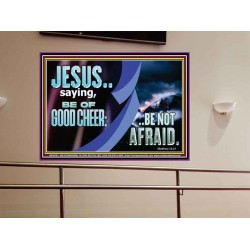 BE OF GOOD CHEER BE NOT AFRAID  Contemporary Christian Wall Art  GWOVERCOMER10763  "62x44"