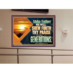 ABBA FATHER WE WILL SHEW FORTH THY PRAISE TO ALL GENERATIONS  Bible Verse Portrait  GWOVERCOMER12093  