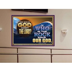 FOR WHO IS GOD EXCEPT THE LORD WHO IS THE ROCK SAVE OUR GOD  Ultimate Inspirational Wall Art Portrait  GWOVERCOMER12368  "62x44"