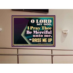 LORD MY GOD, I PRAY THEE BE MERCIFUL UNTO ME, AND RAISE ME UP  Unique Bible Verse Portrait  GWOVERCOMER13112  "62x44"