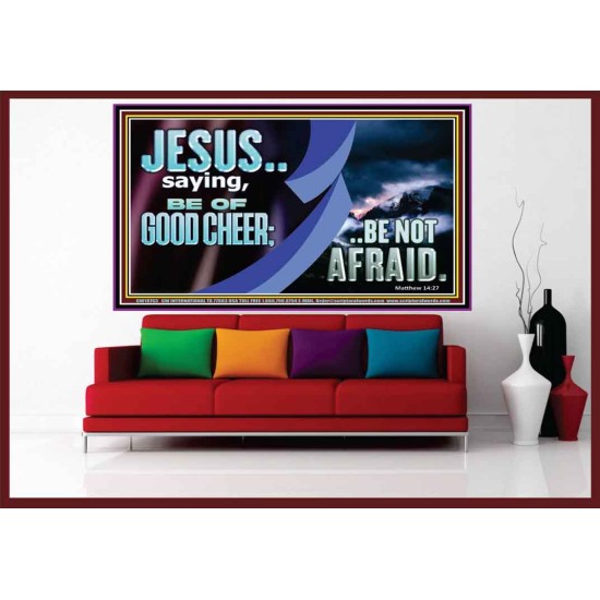 BE OF GOOD CHEER BE NOT AFRAID  Contemporary Christian Wall Art  GWOVERCOMER10763  