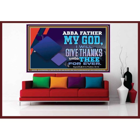ABBA FATHER MY GOD I WILL GIVE THANKS UNTO THEE FOR EVER  Scripture Art Prints  GWOVERCOMER12090  
