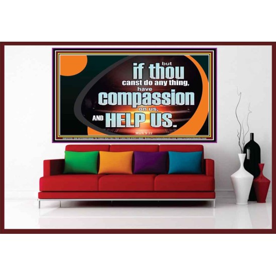 HAVE COMPASSION ON US AND HELP US  Contemporary Christian Wall Art  GWOVERCOMER12726  