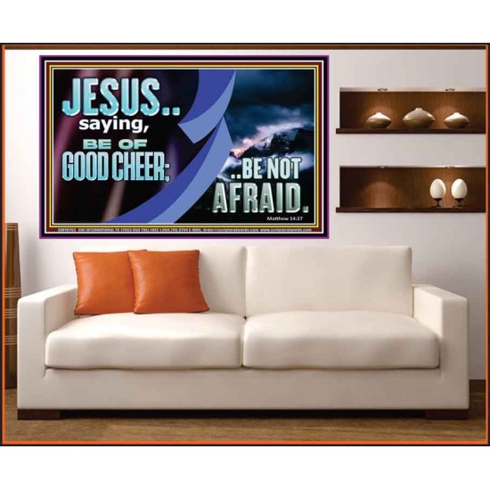 BE OF GOOD CHEER BE NOT AFRAID  Contemporary Christian Wall Art  GWOVERCOMER10763  