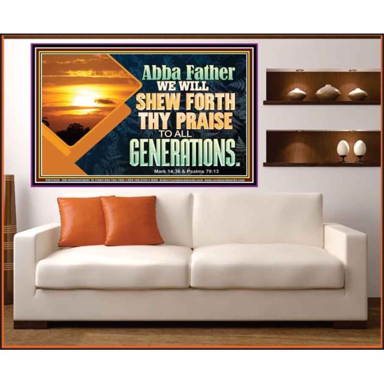 ABBA FATHER WE WILL SHEW FORTH THY PRAISE TO ALL GENERATIONS  Bible Verse Portrait  GWOVERCOMER12093  