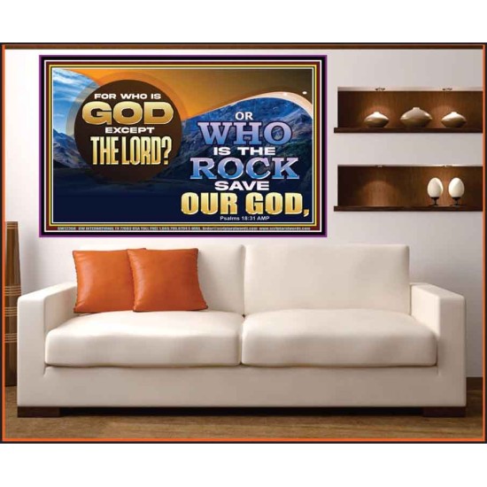 FOR WHO IS GOD EXCEPT THE LORD WHO IS THE ROCK SAVE OUR GOD  Ultimate Inspirational Wall Art Portrait  GWOVERCOMER12368  