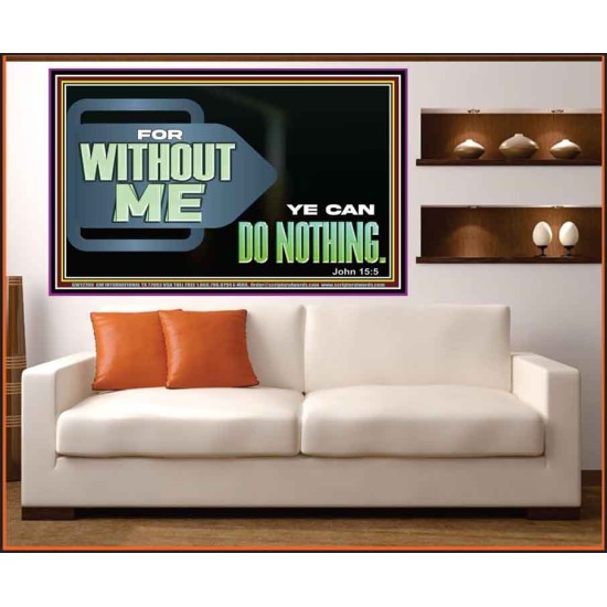 FOR WITHOUT ME YE CAN DO NOTHING  Scriptural Portrait Signs  GWOVERCOMER12709  