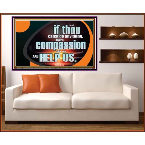 HAVE COMPASSION ON US AND HELP US  Contemporary Christian Wall Art  GWOVERCOMER12726  