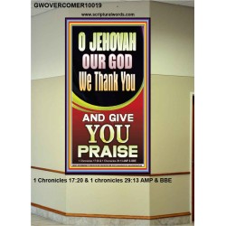JEHOVAH OUR GOD WE GIVE YOU PRAISE  Unique Power Bible Portrait  GWOVERCOMER10019  "44X62"