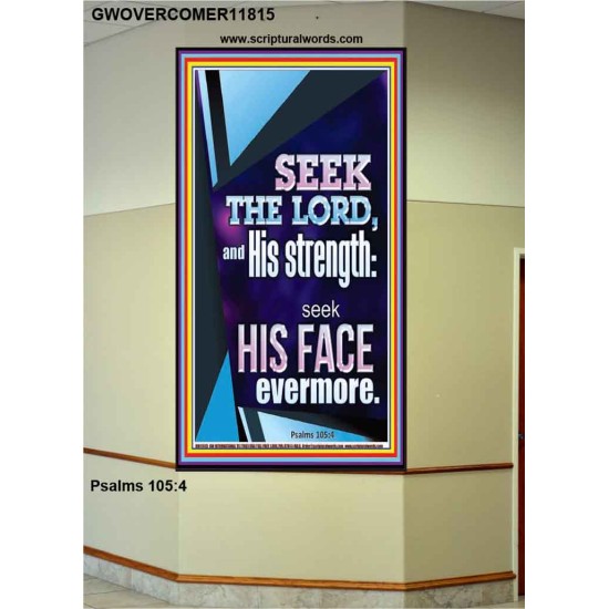 SEEK THE LORD AND HIS STRENGTH AND SEEK HIS FACE EVERMORE  Wall Décor  GWOVERCOMER11815  