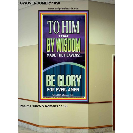 TO HIM THAT BY WISDOM MADE THE HEAVENS  Bible Verse for Home Portrait  GWOVERCOMER11858  