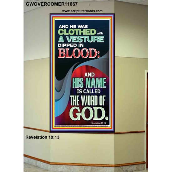 CLOTHED WITH A VESTURE DIPED IN BLOOD AND HIS NAME IS CALLED THE WORD OF GOD  Inspirational Bible Verse Portrait  GWOVERCOMER11867  