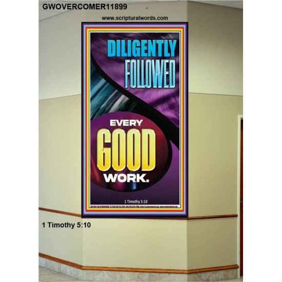 DILIGENTLY FOLLOWED EVERY GOOD WORK  Ultimate Inspirational Wall Art Portrait  GWOVERCOMER11899  