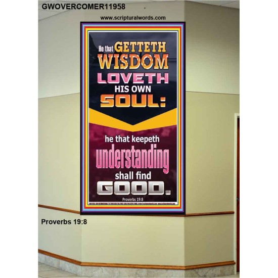 HE THAT GETTETH WISDOM LOVETH HIS OWN SOUL  Eternal Power Portrait  GWOVERCOMER11958  