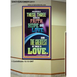 THESE THREE REMAIN FAITH HOPE AND LOVE AND THE GREATEST IS LOVE  Scripture Art Portrait  GWOVERCOMER12011  "44X62"