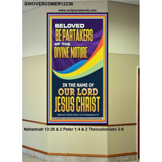 BE PARTAKERS OF THE DIVINE NATURE IN THE NAME OF OUR LORD JESUS CHRIST  Contemporary Christian Wall Art  GWOVERCOMER12236  