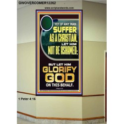 IF ANY MAN SUFFER AS A CHRISTIAN LET HIM NOT BE ASHAMED  Encouraging Bible Verse Portrait  GWOVERCOMER12262  "44X62"