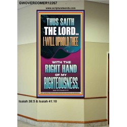 I WILL UPHOLD THEE WITH THE RIGHT HAND OF MY RIGHTEOUSNESS  Christian Quote Portrait  GWOVERCOMER12267  "44X62"