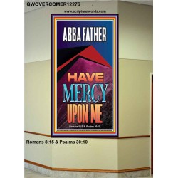 ABBA FATHER HAVE MERCY UPON ME  Contemporary Christian Wall Art  GWOVERCOMER12276  "44X62"