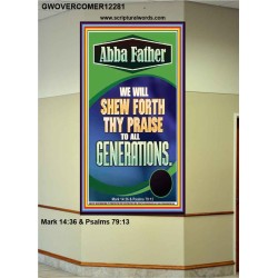 ABBA FATHER WE WILL SHEW FORTH THY PRAISE TO ALL GENERATIONS  Sciptural Décor  GWOVERCOMER12281  