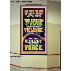 THE KINGDOM OF HEAVEN SUFFERETH VIOLENCE AND THE VIOLENT TAKE IT BY FORCE  Bible Verse Wall Art  GWOVERCOMER12389  "44X62"