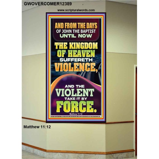 THE KINGDOM OF HEAVEN SUFFERETH VIOLENCE AND THE VIOLENT TAKE IT BY FORCE  Bible Verse Wall Art  GWOVERCOMER12389  