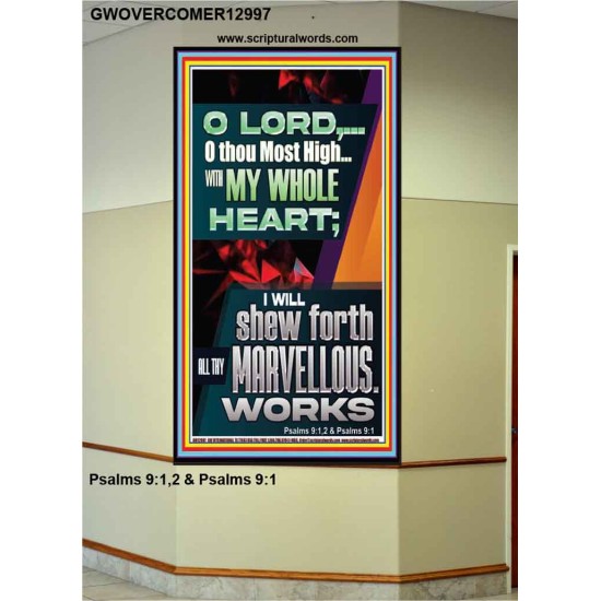 WITH MY WHOLE HEART I WILL SHEW FORTH ALL THY MARVELLOUS WORKS  Bible Verses Art Prints  GWOVERCOMER12997  