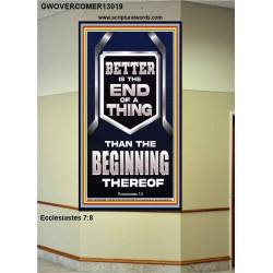 BETTER IS THE END OF A THING THAN THE BEGINNING THEREOF  Scriptural Portrait Signs  GWOVERCOMER13019  "44X62"