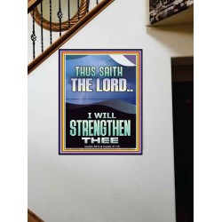 I WILL STRENGTHEN THEE THUS SAITH THE LORD  Christian Quotes Portrait  GWOVERCOMER12266  "44X62"