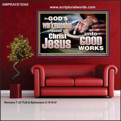 BE GOD'S WORKMANSHIP UNTO GOOD WORKS  Bible Verse Wall Art  GWPEACE10342  "14X12"