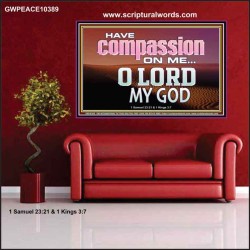 HAVE COMPASSION ON ME O LORD MY GOD  Ultimate Inspirational Wall Art Poster  GWPEACE10389  "14X12"