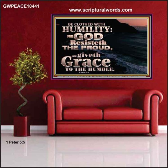 BE CLOTHED WITH HUMILITY FOR GOD RESISTETH THE PROUD  Scriptural Décor Poster  GWPEACE10441  
