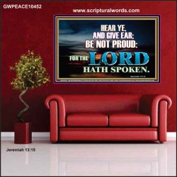 GIVE EAR BE NOT PROUD  Scripture Poster Signs  GWPEACE10452  