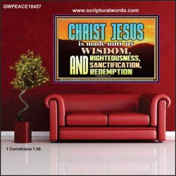 CHRIST JESUS OUR WISDOM, RIGHTEOUSNESS, SANCTIFICATION AND OUR REDEMPTION  Encouraging Bible Verse Poster  GWPEACE10457  "14X12"