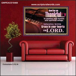BE THANKFUL IN PSALMS AND HYMNS AND SPIRITUAL SONGS  Scripture Art Prints Poster  GWPEACE10468  "14X12"
