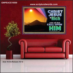 CHRIST JESUS IS RICH TO ALL THAT CALL UPON HIM  Scripture Art Prints Poster  GWPEACE10559  "14X12"