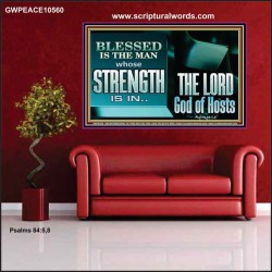 BLESSED IS THE MAN WHOSE STRENGTH IS IN THE LORD  Christian Paintings  GWPEACE10560  "14X12"