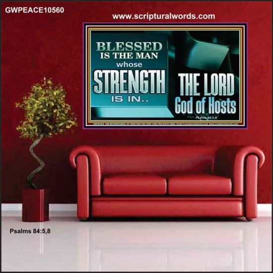 BLESSED IS THE MAN WHOSE STRENGTH IS IN THE LORD  Christian Paintings  GWPEACE10560  