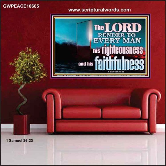 THE LORD RENDER TO EVERY MAN HIS RIGHTEOUSNESS AND FAITHFULNESS  Custom Contemporary Christian Wall Art  GWPEACE10605  