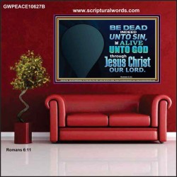 BE ALIVE UNTO TO GOD THROUGH JESUS CHRIST OUR LORD  Bible Verses Poster Art  GWPEACE10627B  "14X12"