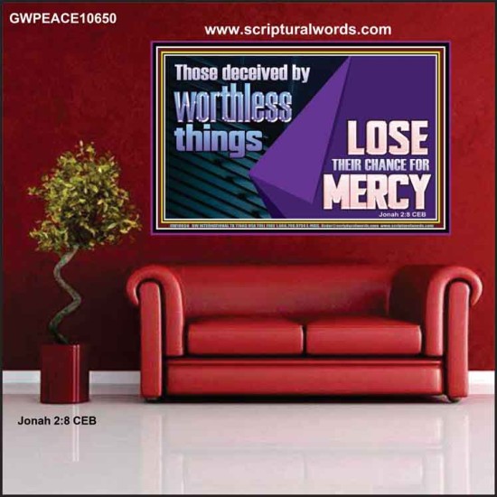 THOSE DECEIVED BY WORTHLESS THINGS LOSE THEIR CHANCE FOR MERCY  Church Picture  GWPEACE10650  