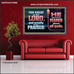 THE LORD IS TO BE FEARED ABOVE ALL GODS  Righteous Living Christian Poster  GWPEACE10666  "14X12"