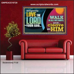 DILIGENTLY LOVE THE LORD WALK IN ALL HIS WAYS  Unique Scriptural Poster  GWPEACE10720  "14X12"