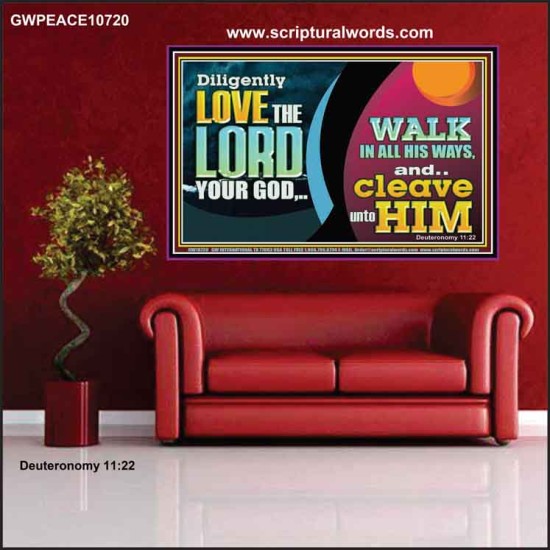 DILIGENTLY LOVE THE LORD WALK IN ALL HIS WAYS  Unique Scriptural Poster  GWPEACE10720  