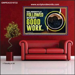 DILIGENTLY FOLLOWED EVERY GOOD WORK  Ultimate Power Poster  GWPEACE10722  "14X12"