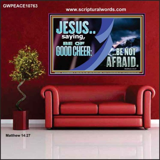 BE OF GOOD CHEER BE NOT AFRAID  Contemporary Christian Wall Art  GWPEACE10763  