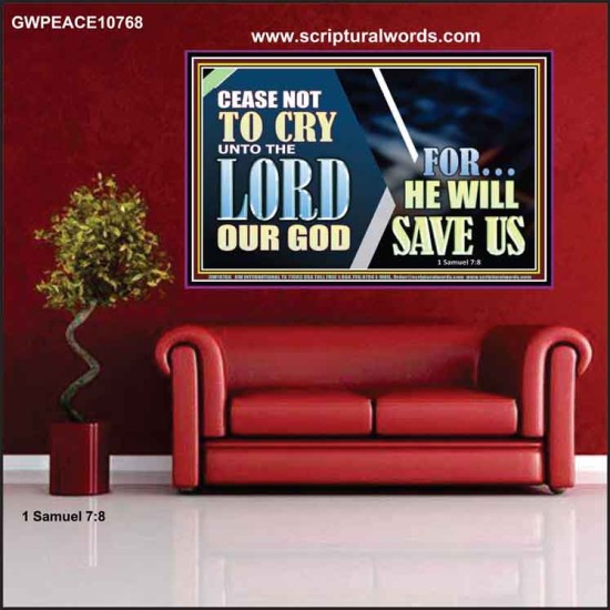 CEASE NOT TO CRY UNTO THE LORD OUR GOD FOR HE WILL SAVE US  Scripture Art Poster  GWPEACE10768  