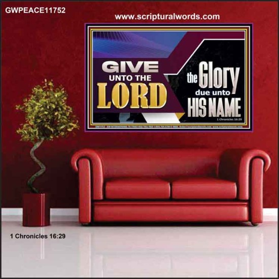 GIVE UNTO THE LORD GLORY DUE UNTO HIS NAME  Ultimate Inspirational Wall Art Poster  GWPEACE11752  