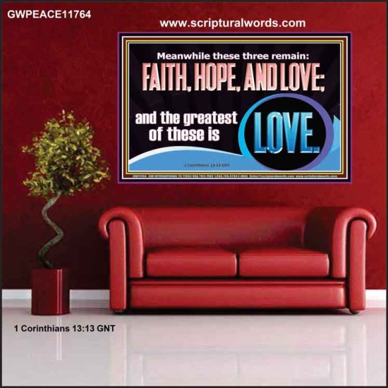THESE THREE REMAIN FAITH HOPE AND LOVE BUT THE GREATEST IS LOVE  Ultimate Power Poster  GWPEACE11764  